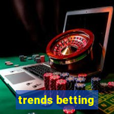 trends betting